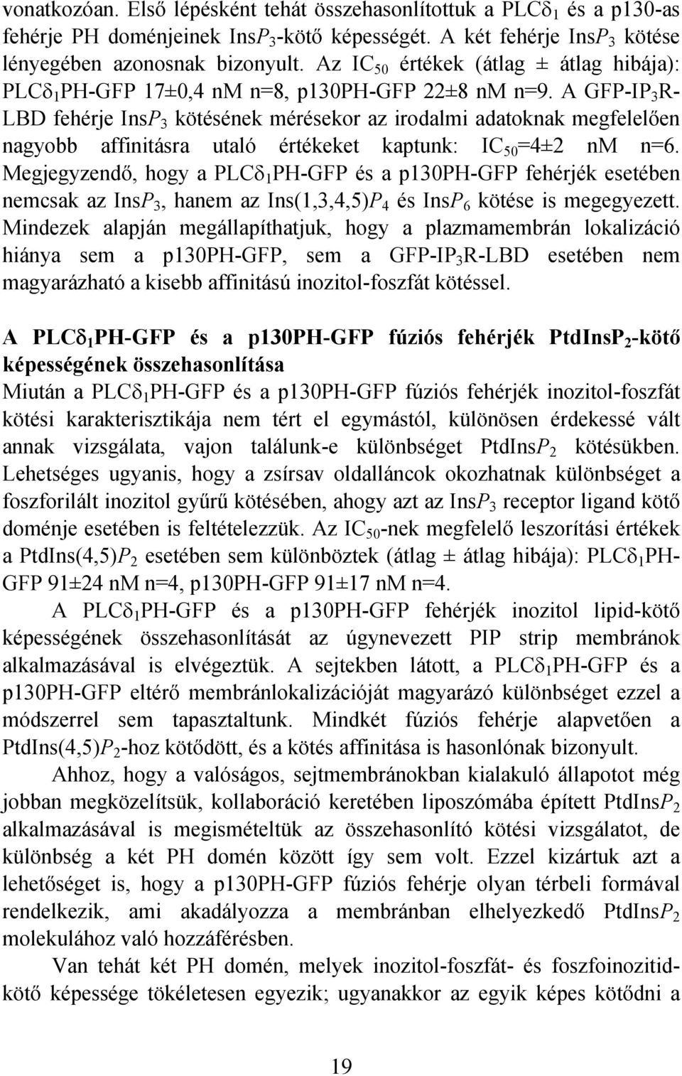 A GFP-IP 3 R- LBD fehérje InsP 3 kötésének mérésekor az irodalmi adatoknak megfelelően nagyobb affinitásra utaló értékeket kaptunk: IC 50 =4±2 nm n=6.