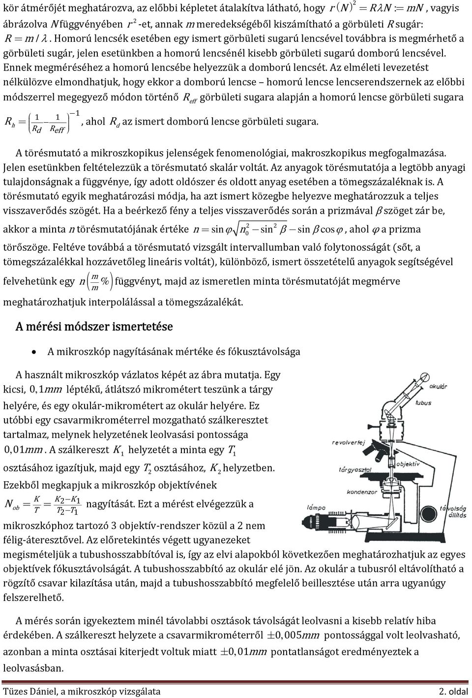 Ennek megméréséhez a homorú lencsébe helyezzük a domború lencsét.