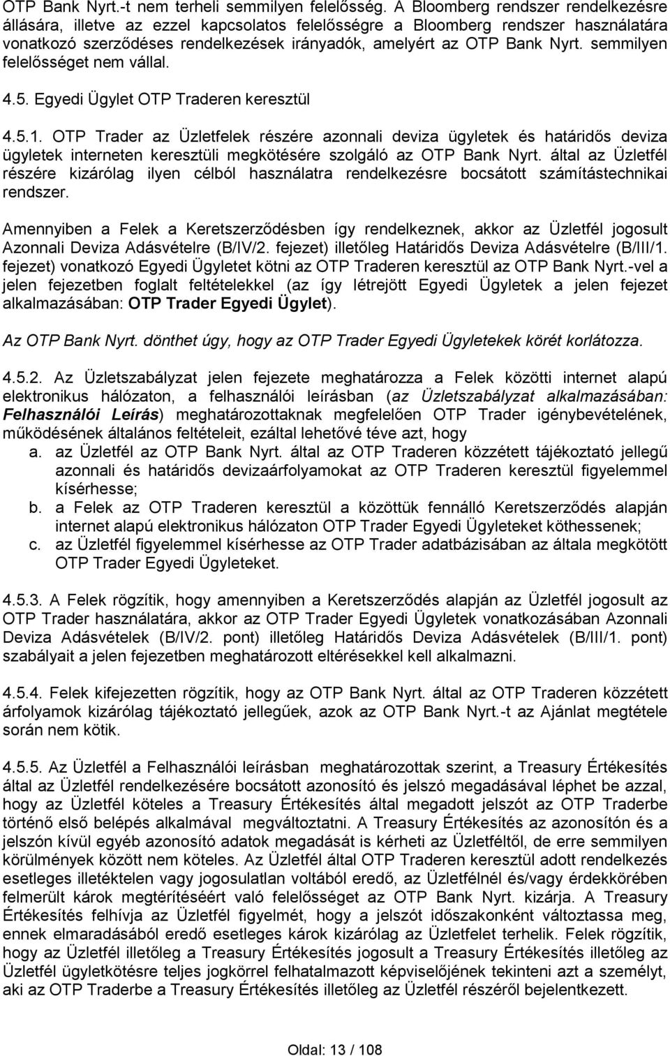 semmilyen felelősséget nem vállal. 4.5. Egyedi Ügylet OTP Traderen keresztül 4.5.1.