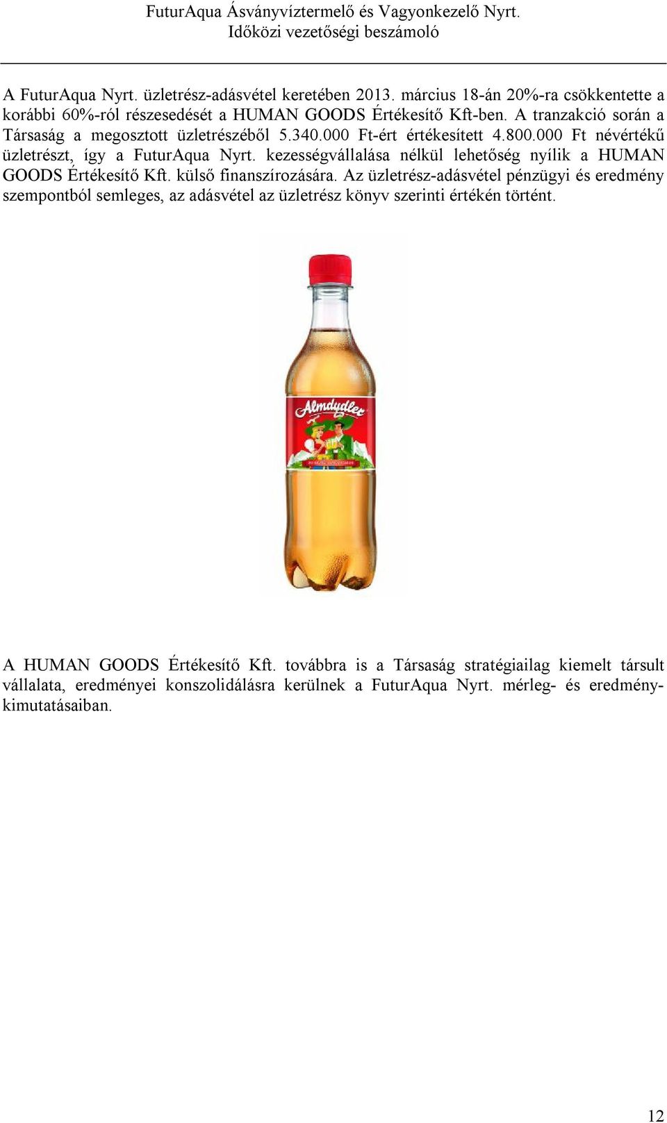 kezességvállalása nélkül lehetőség nyílik a HUMAN GOODS Értékesítő Kft. külső finanszírozására.