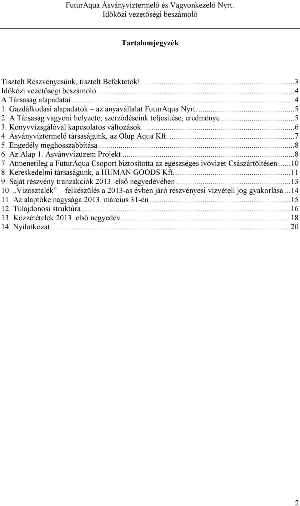 Engedély meghosszabbítása...8 6. Az Alap 1. Ásványvízüzem Projekt...8 7. Átmenetileg a FuturAqua Csoport biztosította az egészséges ivóvizet Császártöltésen...10 8.