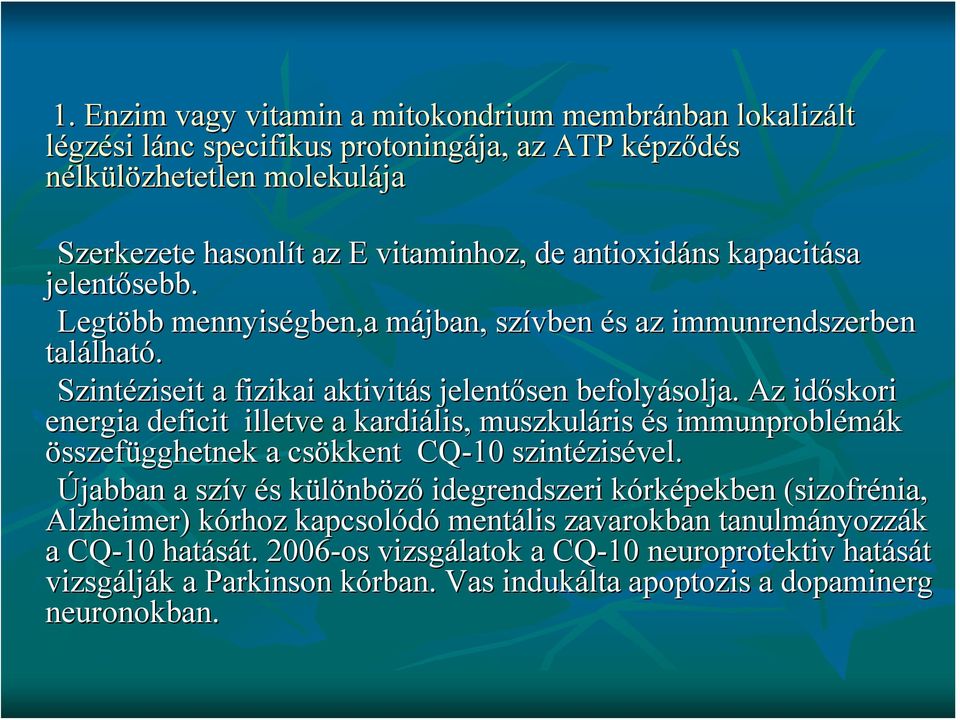 Az időskori energia deficit illetve a kardiális,, muszkuláris és immunproblémák összefügghetnek a csökkent CQ-10 szintézisével.