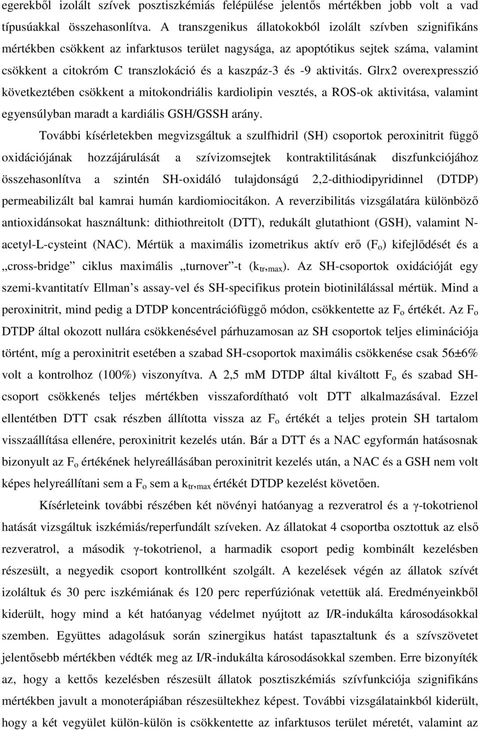 és -9 aktivitás. Glrx2 overexpresszió következtében csökkent a mitokondriális kardiolipin vesztés, a ROS-ok aktivitása, valamint egyensúlyban maradt a kardiális GSH/GSSH arány.