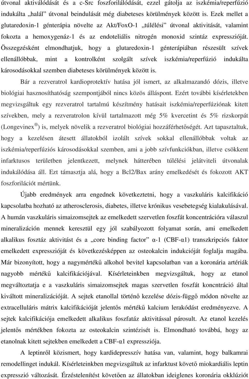 Összegzésként elmondhatjuk, hogy a glutaredoxin-1 génterápiában részesült szívek ellenállóbbak, mint a kontrolként szolgált szívek iszkémia/reperfúzió indukálta károsodásokkal szemben diabeteses