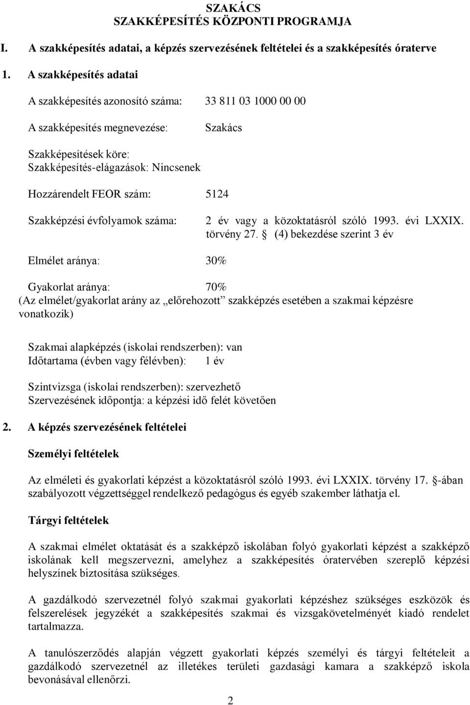 Szakképzési évfolyamok száma: 2 év vagy a közoktatásról szóló 1993. évi LI. törvény 27.