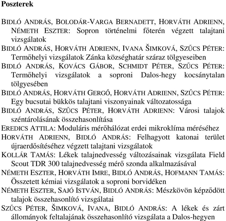 HORVÁTH GERGŐ, HORVÁTH ADRIENN, SZŰCS PÉTER: Egy bucsutai bükkös talajtani viszonyainak változatossága BIDLÓ ANDRÁS, SZŰCS PÉTER, HORVÁTH ADRIENN: Városi talajok széntárolásának összehasonlítása