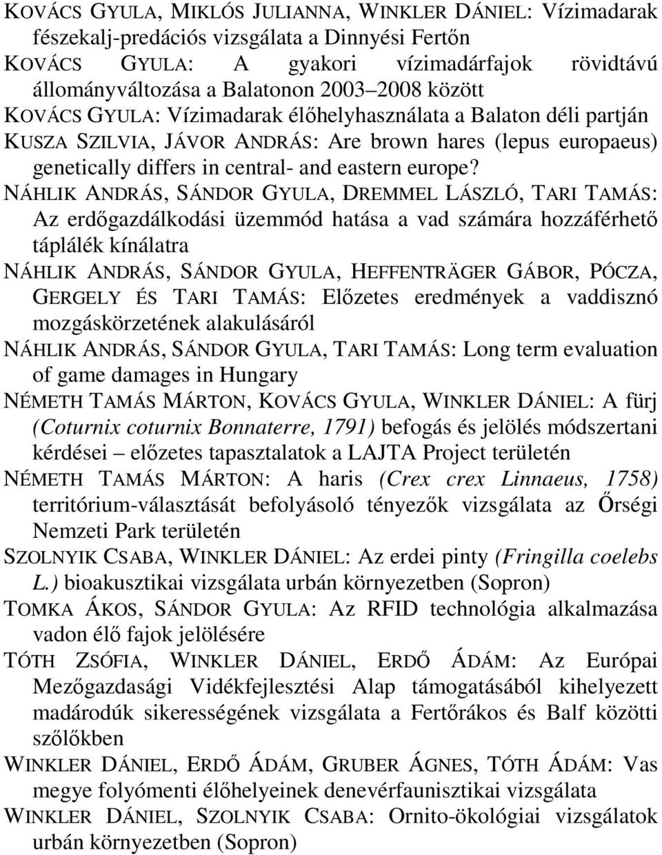 NÁHLIK ANDRÁS, SÁNDOR GYULA, DREMMEL LÁSZLÓ, TARI TAMÁS: Az erdőgazdálkodási üzemmód hatása a vad számára hozzáférhető táplálék kínálatra NÁHLIK ANDRÁS, SÁNDOR GYULA, HEFFENTRÄGER GÁBOR, PÓCZA,