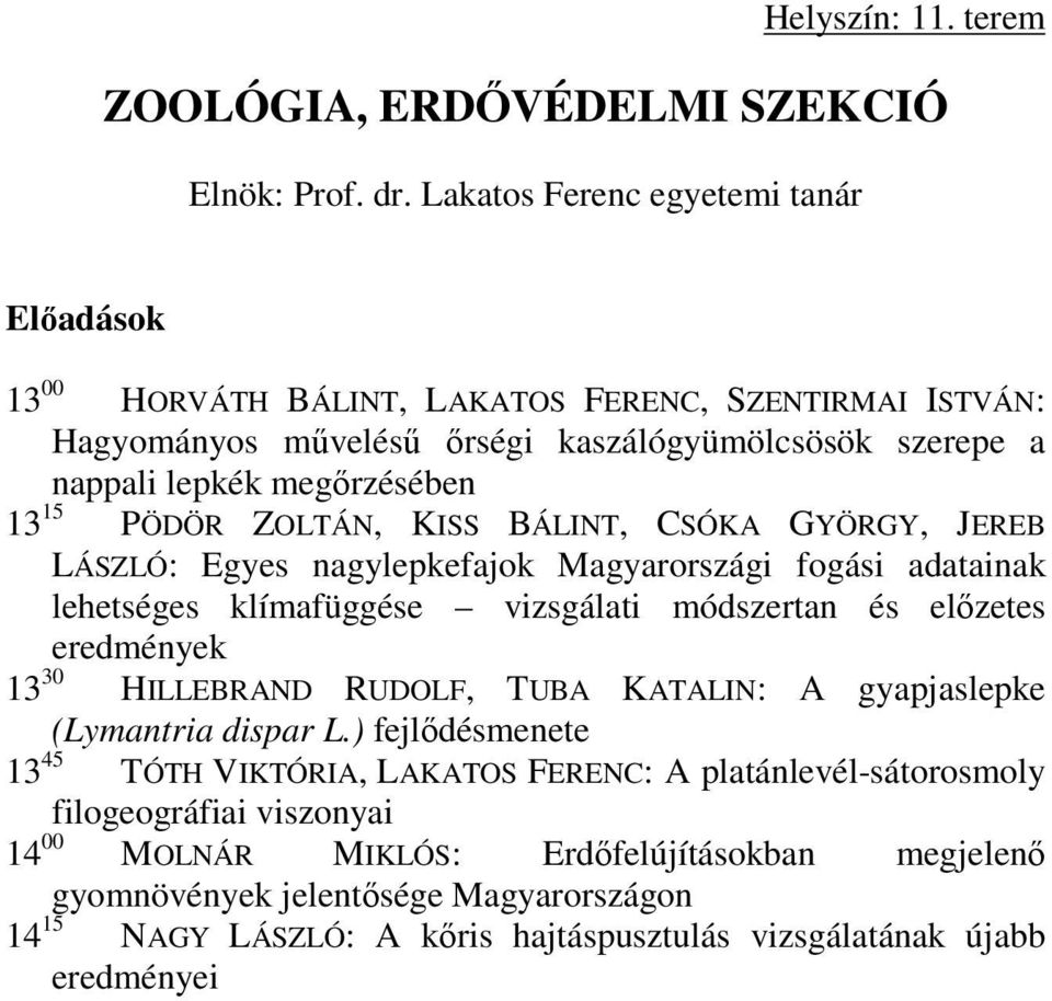 PÖDÖR ZOLTÁN, KISS BÁLINT, CSÓKA GYÖRGY, JEREB LÁSZLÓ: Egyes nagylepkefajok Magyarországi fogási adatainak lehetséges klímafüggése vizsgálati módszertan és előzetes eredmények 13 30 HILLEBRAND