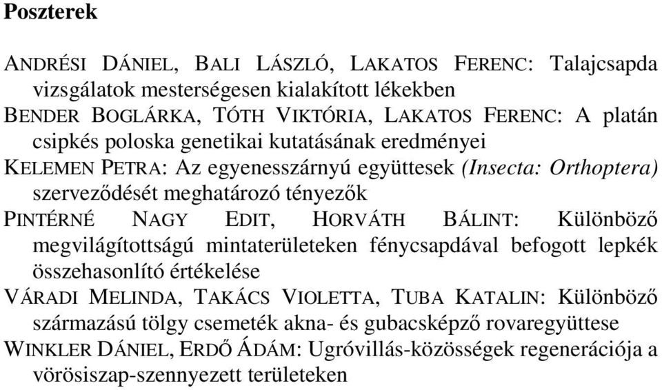 NAGY EDIT, HORVÁTH BÁLINT: Különböző megvilágítottságú mintaterületeken fénycsapdával befogott lepkék összehasonlító értékelése VÁRADI MELINDA, TAKÁCS VIOLETTA, TUBA