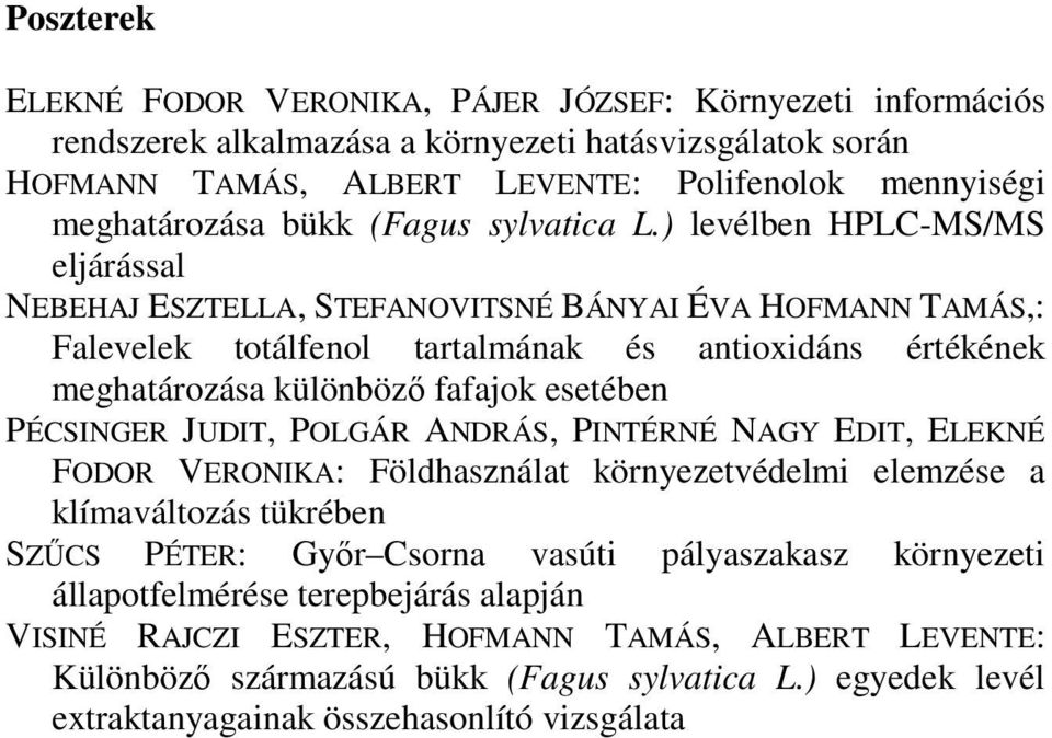 ) levélben HPLC-MS/MS eljárással NEBEHAJ ESZTELLA, STEFANOVITSNÉ BÁNYAI ÉVA HOFMANN TAMÁS,: Falevelek totálfenol tartalmának és antioxidáns értékének meghatározása különböző fafajok esetében