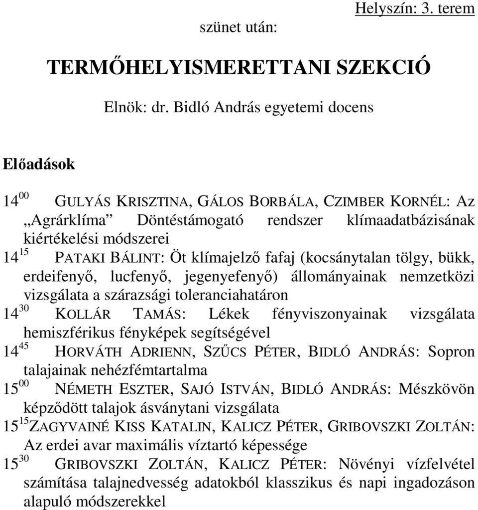 klímajelző fafaj (kocsánytalan tölgy, bükk, erdeifenyő, lucfenyő, jegenyefenyő) állományainak nemzetközi vizsgálata a szárazsági toleranciahatáron 14 30 KOLLÁR TAMÁS: Lékek fényviszonyainak