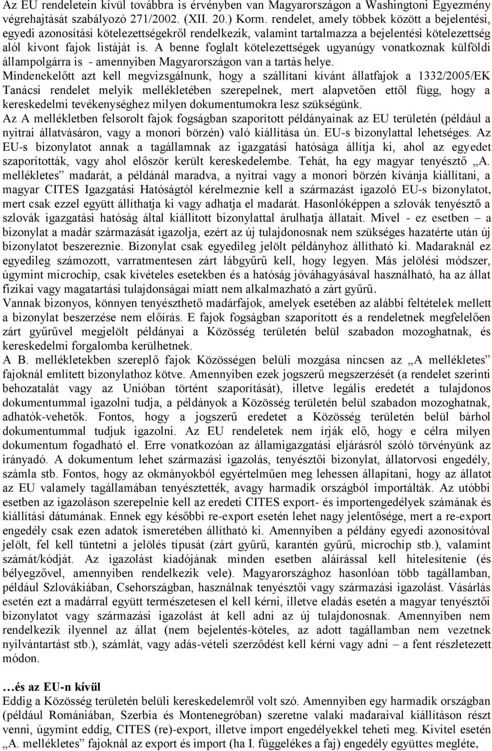 A benne foglalt kötelezettségek ugyanúgy vonatkoznak külföldi állampolgárra is - amennyiben Magyarországon van a tartás helye.