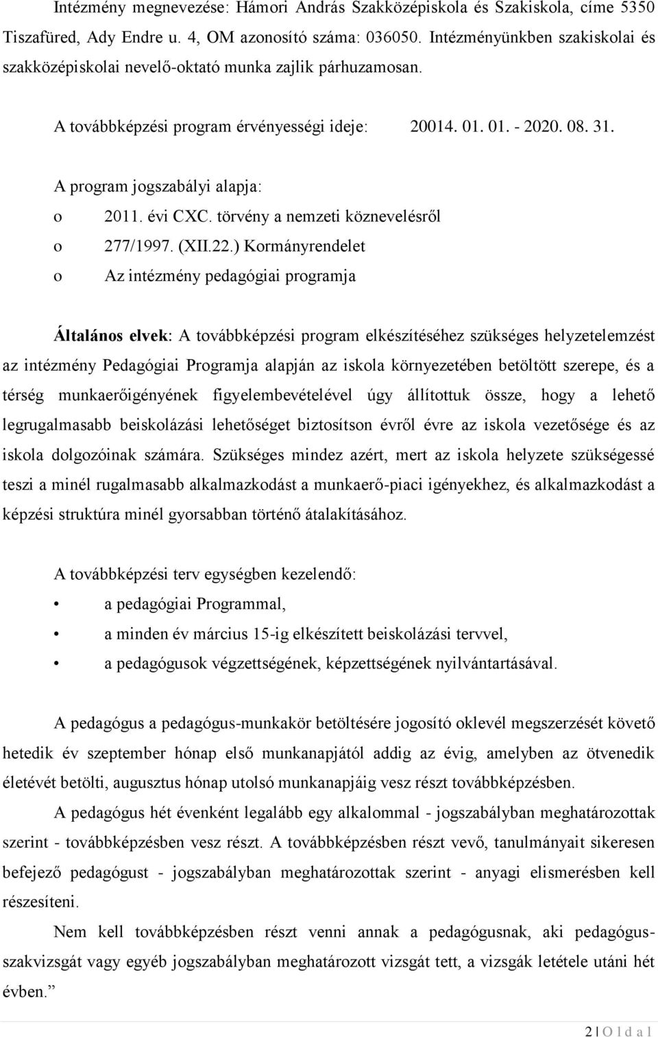 A program jogszabályi alapja: o 2011. évi CXC. törvény a nemzeti köznevelésről o 277/1997. (XII.22.