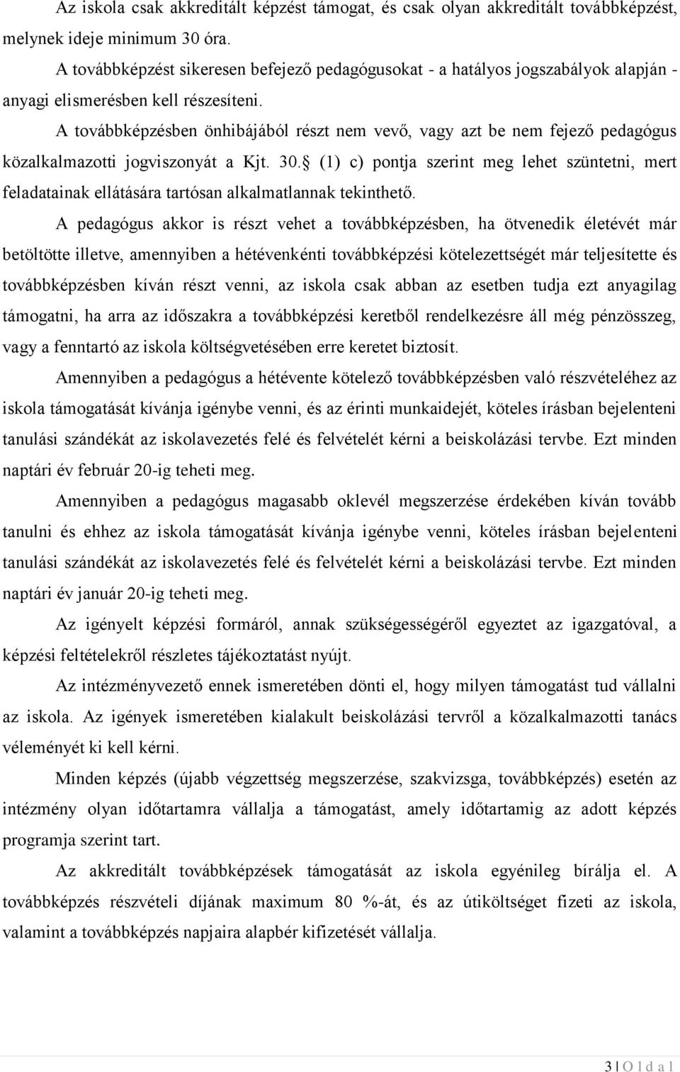 A továbbképzésben önhibájából részt nem vevő, vagy azt be nem fejező pedagógus közalkalmazotti jogviszonyát a Kjt. 30.