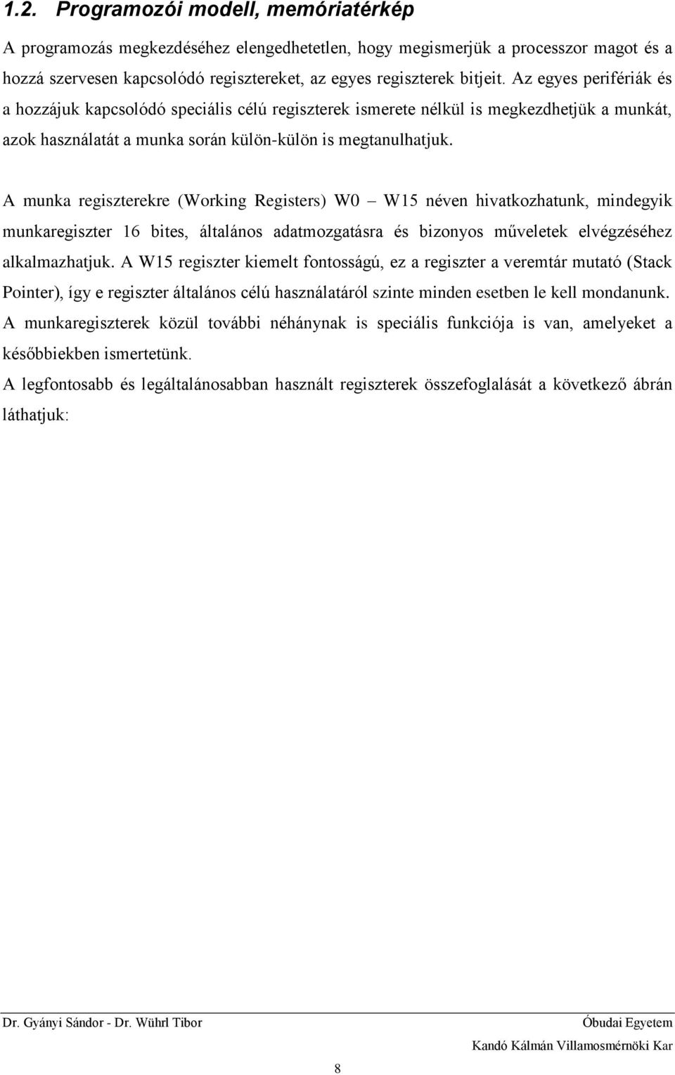 A munka regiszterekre (Working Registers) W0 W15 néven hivatkozhatunk, mindegyik munkaregiszter 16 bites, általános adatmozgatásra és bizonyos műveletek elvégzéséhez alkalmazhatjuk.