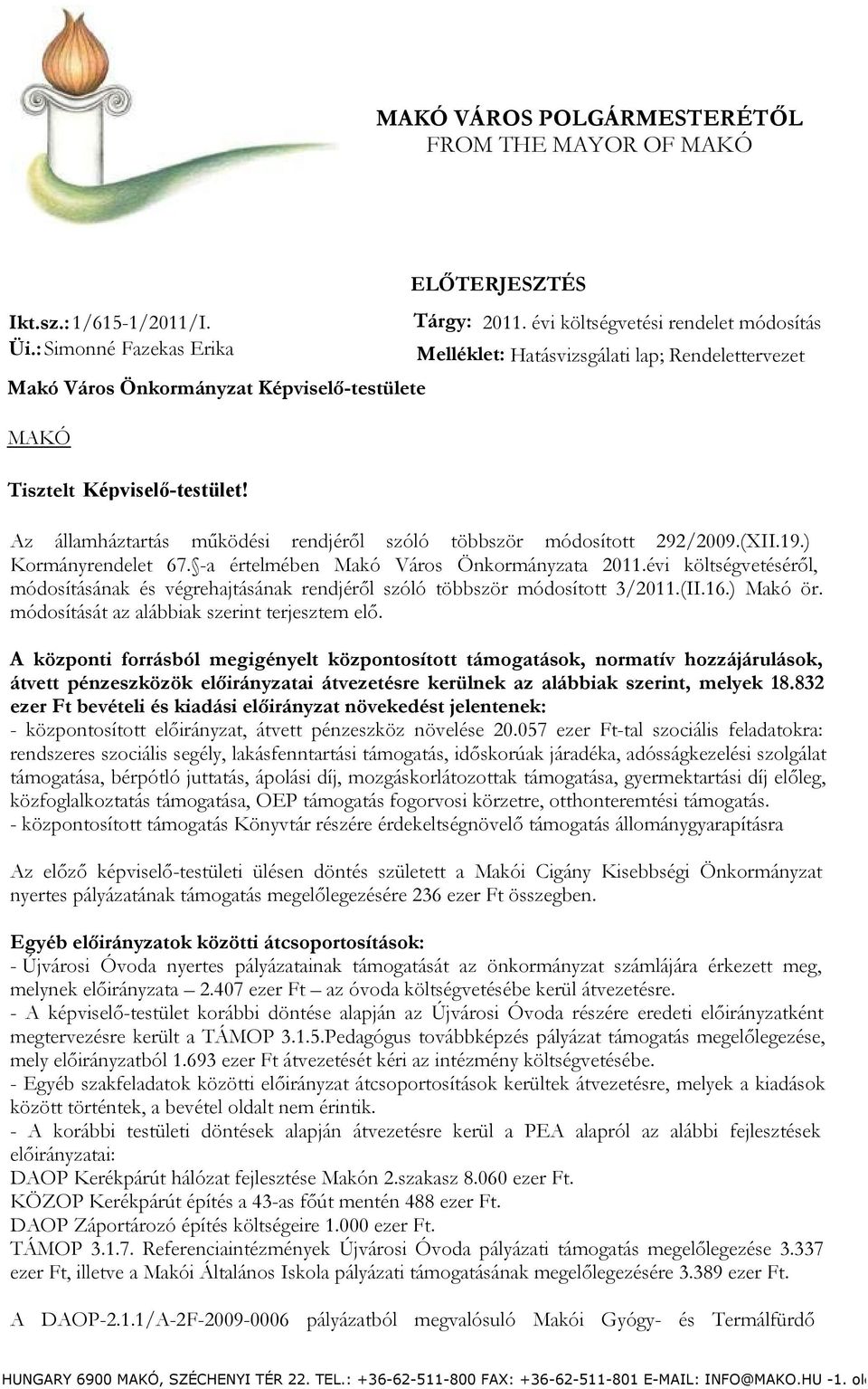 Az államháztartás működési rendjéről szóló többször módosított 292/2009.(XII.19.) Kormányrendelet 67. -a értelmében Makó Város Önkormányzata 2011.