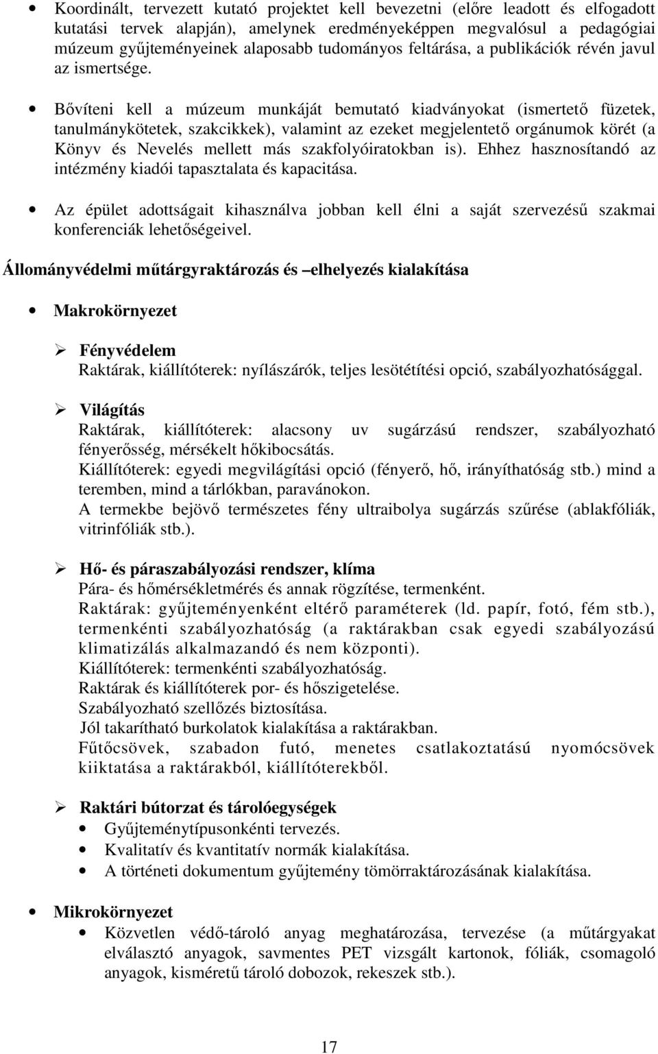 Bővíteni kell a múzeum munkáját bemutató kiadványokat (ismertető füzetek, tanulmánykötetek, szakcikkek), valamint az ezeket megjelentető orgánumok körét (a Könyv és Nevelés mellett más