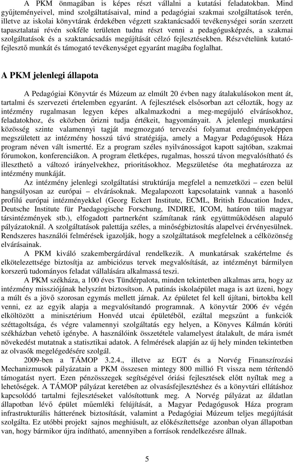 révén sokféle területen tudna részt venni a pedagógusképzés, a szakmai szolgáltatások és a szaktanácsadás megújítását célzó fejlesztésekben.