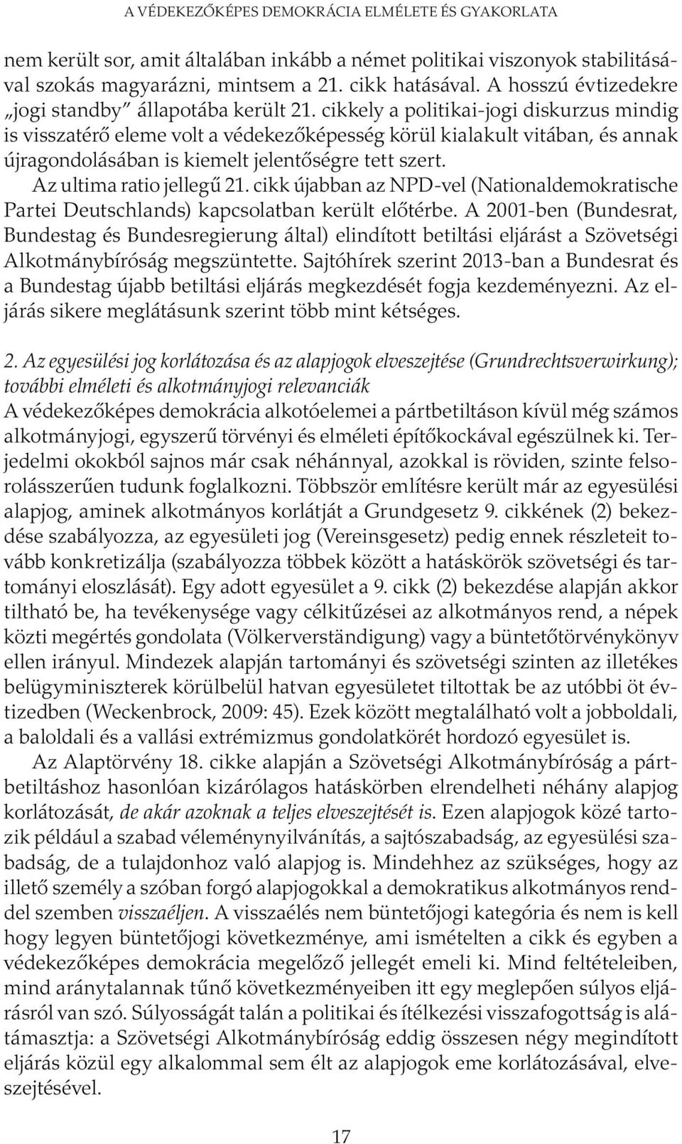 cikkely a politikai-jogi diskurzus mindig is visszatérő eleme volt a védekezőképesség körül kialakult vitában, és annak újragondolásában is kiemelt jelentőségre tett szert. Az ultima ratio jellegű 21.