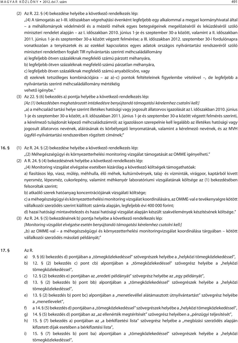 miniszteri rendelet alapján az I. idõszakban 2010. június 1-je és szeptember 30-a között, valamint a II. idõszakban 2011. június 1-je és szeptember 30-a között végzett felmérése; a III.