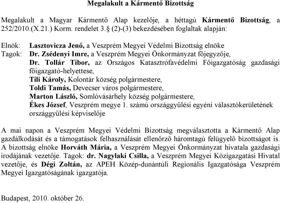 Tollár Tibor, az Országos Katasztrófavédelmi Főigazgatóság gazdasági főigazgató-helyettese, Tili Károly, Kolontár község polgármestere, Toldi Tamás, Devecser város polgármestere, Marton László,