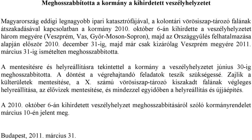 december 31-ig, majd már csak kizárólag Veszprém megyére 2011. március 31-ig ismételten meghosszabbította.