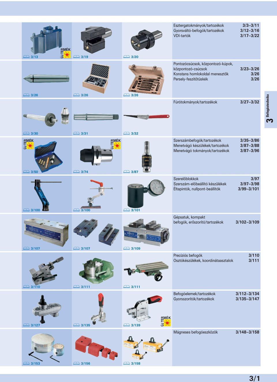 3/26 3/26 3 3/26 3/19 Befogástechnika 3/13 ÚJ TER MÉK 3/30 3/31 3/50 ÚJ TER MÉK ÚJ TER MÉK 3/32 3/74 3/87 Szerelőblokkok Szerszám-előbeállító készülékek Éltapintók, nullpont-beállítók 3/100 3/100