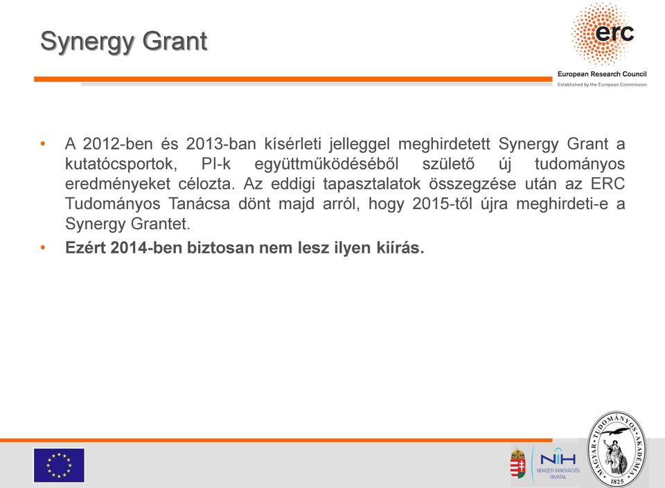 Az eddigi tapasztalatok összegzése után az ERC Tudományos Tanácsa dönt majd arról, hogy