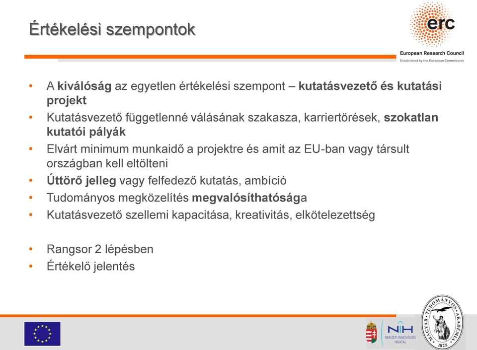 az EU-ban vagy társult országban kell eltölteni Úttörő jelleg vagy felfedező kutatás, ambíció Tudományos