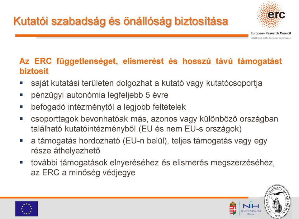 csoporttagok bevonhatóak más, azonos vagy különböző országban található kutatóintézményből (EU és nem EU-s országok) a támogatás