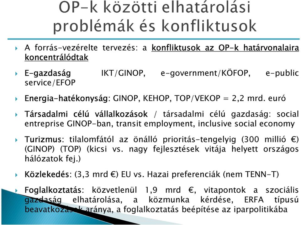 euró Társadalmi célú vállalkoz llalkozások / társadalmi célú gazdaság: social entreprise GINOP-ban, transit employment, inclusive social economy Turizmus: tilalomfától az önálló