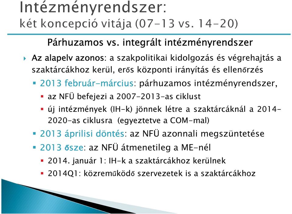 és ellenőrzés 2013 február-március rcius: párhuzamos intézményrendszer, az NFÜ befejezi a 2007-2013-as ciklust új intézmények (IH-k) jönnek