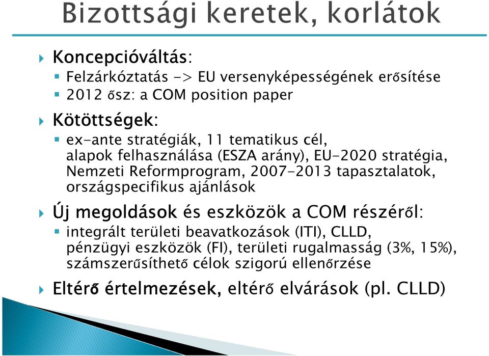 országspecifikus ajánlások Új megoldások és eszközök a COM részéről: integrált területi beavatkozások (ITI), CLLD, pénzügyi eszközök