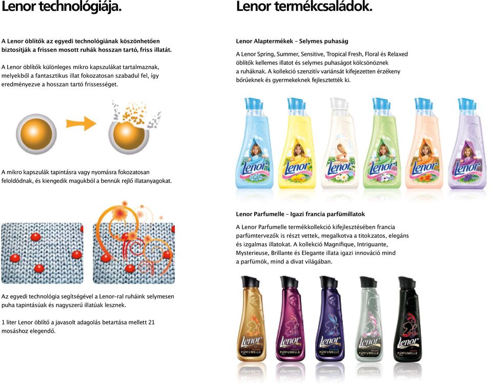 Lenor Alaptermékek Selymes puhaság A Lenor Spring, Summer, Sensitive, Tropical Fresh, Floral és Relaxed öblítők kellemes illatot és selymes puhaságot kölcsönöznek a ruháknak.