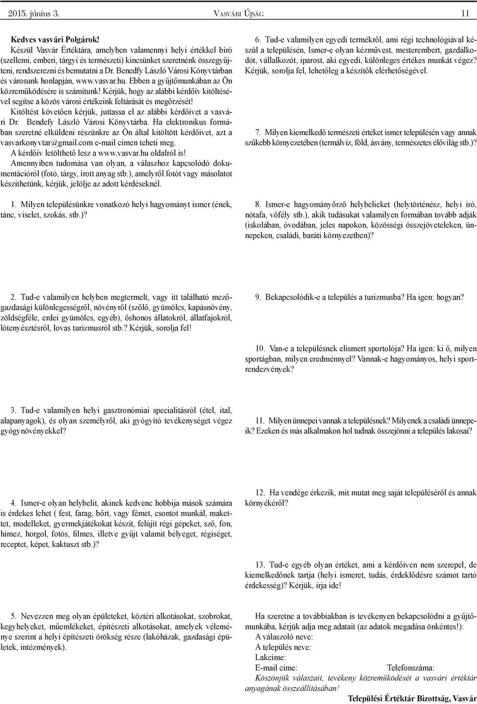 Benedfy László Városi Könyvtárban és városunk honlapján, www.vasvar.hu. Ebben a gyűjtőmunkában az Ön közreműködésére is számítunk!