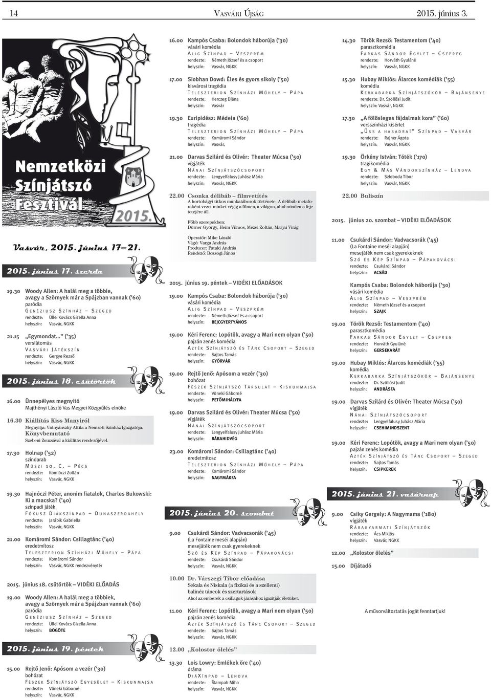 15 Egymondat ( 35) verslátomás V ASVÁRI J ÁTÉKSZÍN rendezte: Gergye Rezsô 2015. június 18. csütörtök 16.00 Ünnepélyes megnyitó Majthényi László Vas Megyei Közgyûlés elnöke 16.
