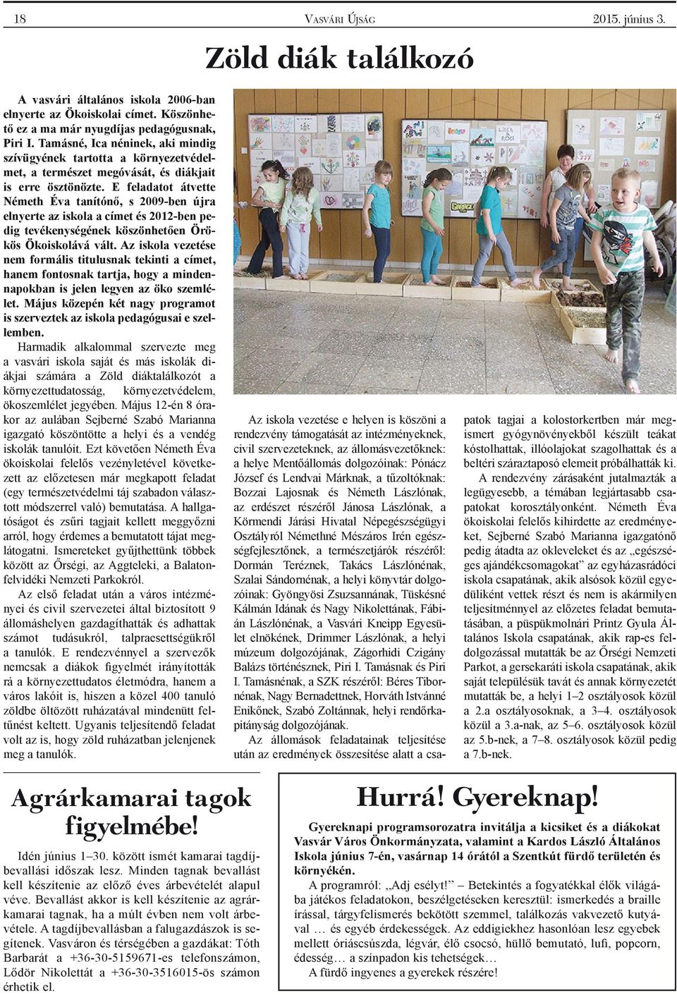 E feladatot átvette Németh Éva tanítónő, s 2009-ben újra elnyerte az iskola a címet és 2012-ben pedig tevékenységének köszönhetően Örökös Ökoiskolává vált.