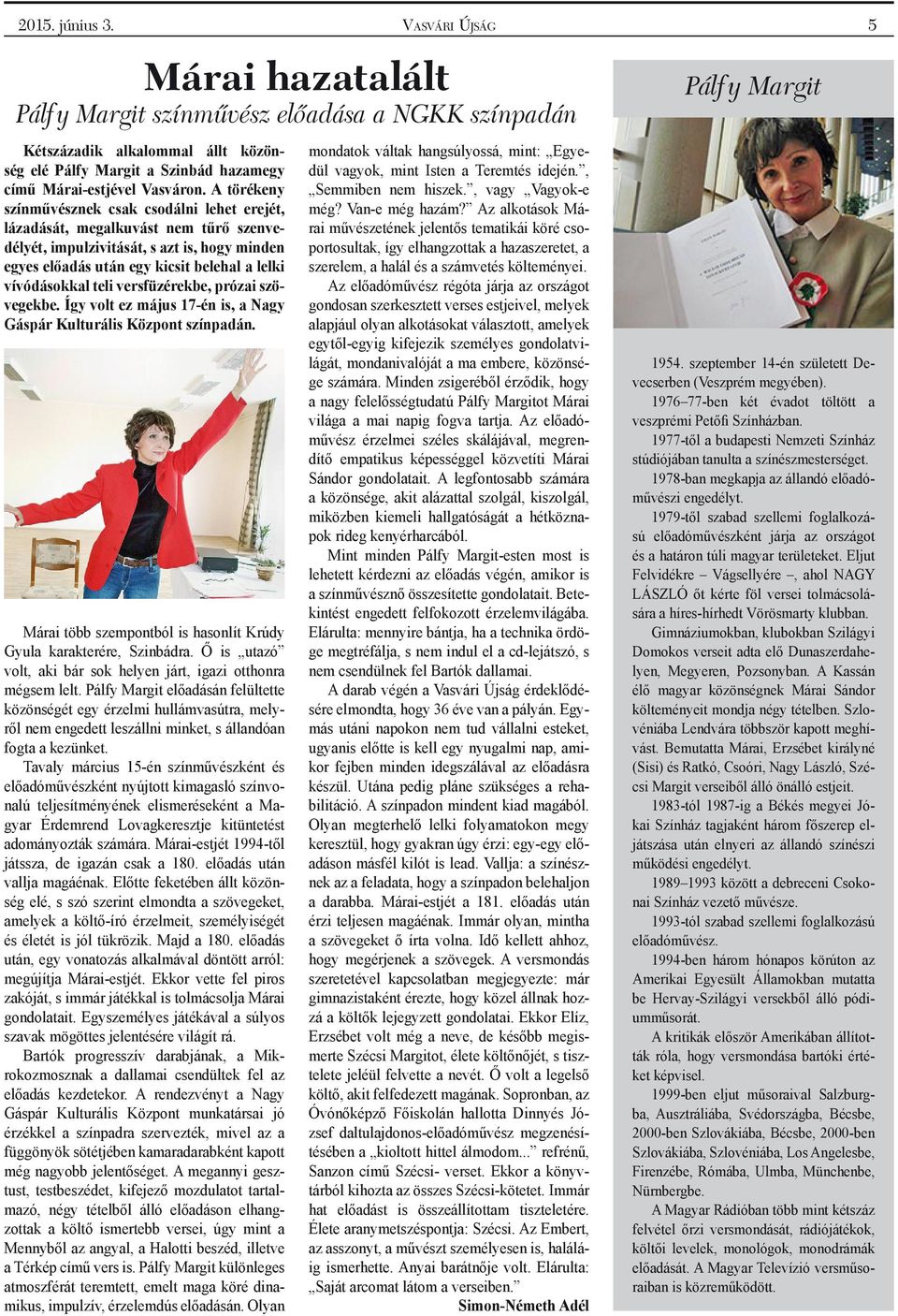 teli versfüzérekbe, prózai szövegekbe. Így volt ez május 17-én is, a Nagy Gáspár Kulturális Központ színpadán. Márai több szempontból is hasonlít Krúdy Gyula karakterére, Szinbádra.