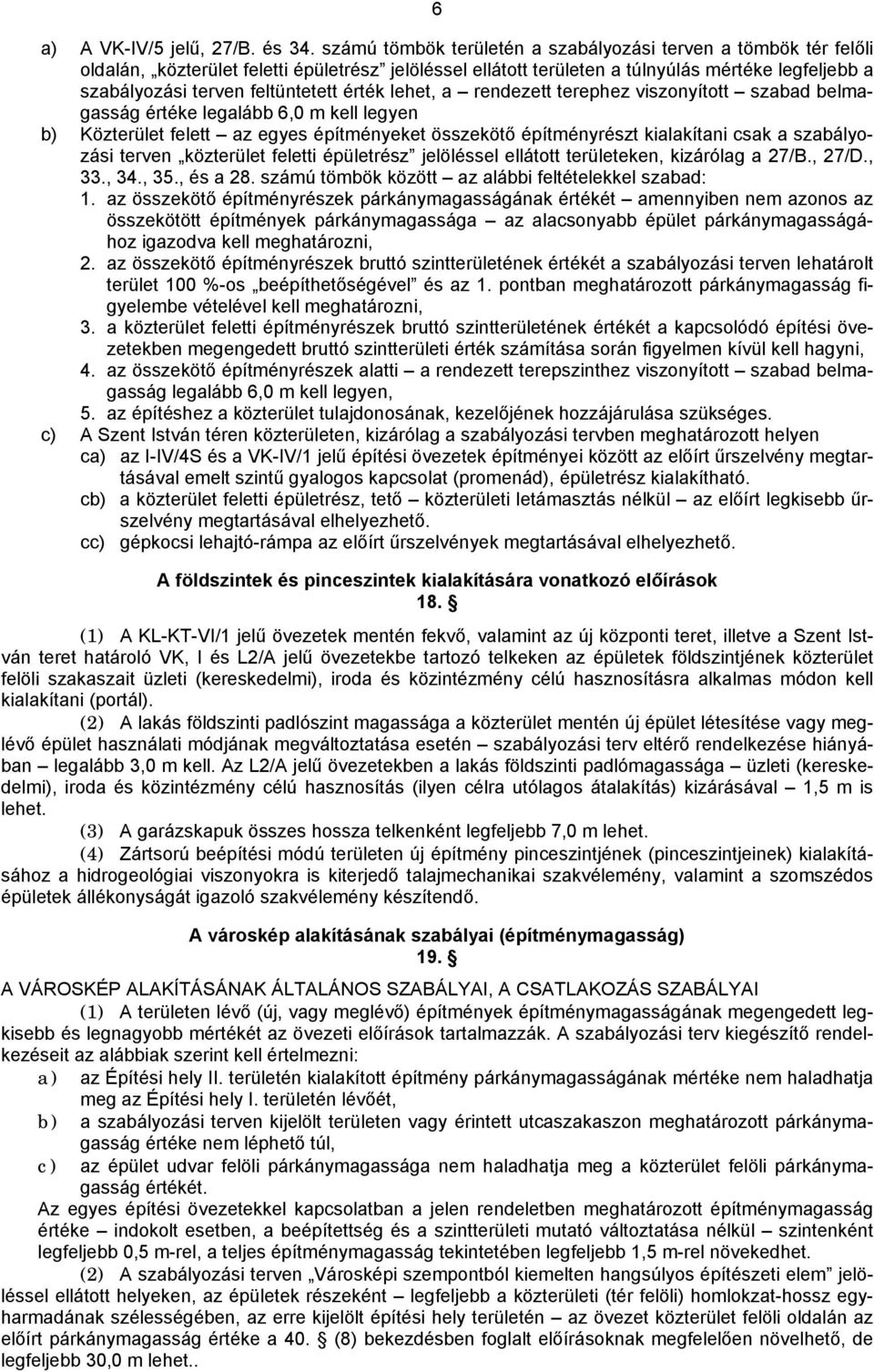 érték lehet, a rendezett terephez viszonyított szabad belmagasság értéke legalább 6,0 m kell legyen b) Közterület felett az egyes építményeket összekötő építményrészt kialakítani csak a szabályozási