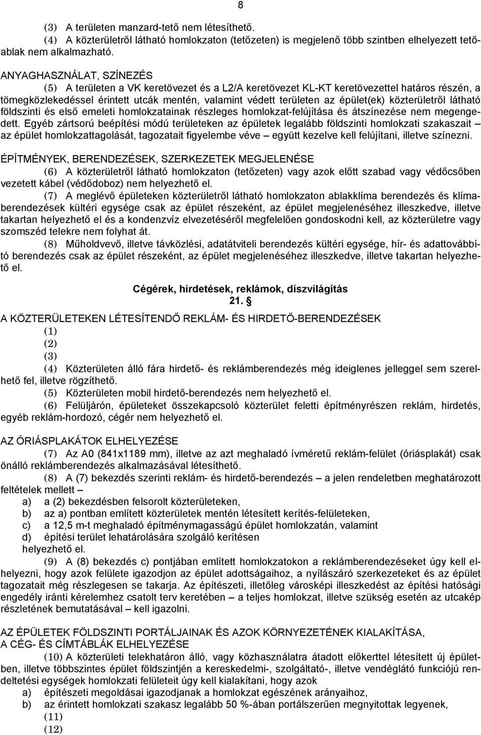 épület(ek) közterületről látható földszinti és első emeleti homlokzatainak részleges homlokzat-felújítása és átszínezése nem.