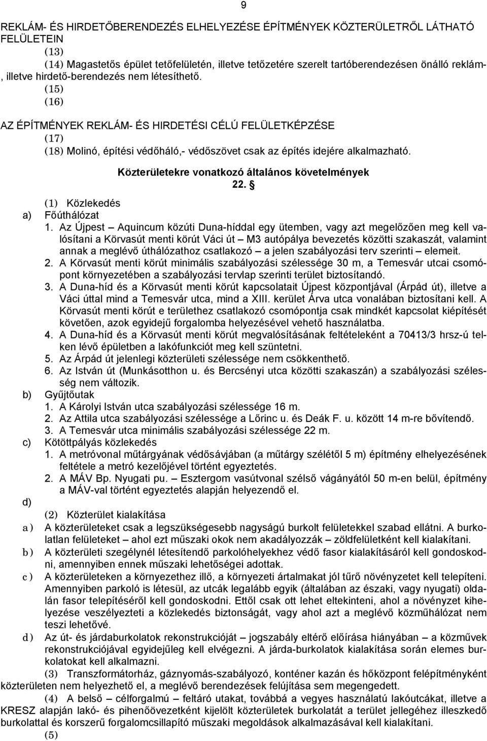 Közterületekre vonatkozó általános követelmények 22. (1) Közlekedés a) Főúthálózat 1.