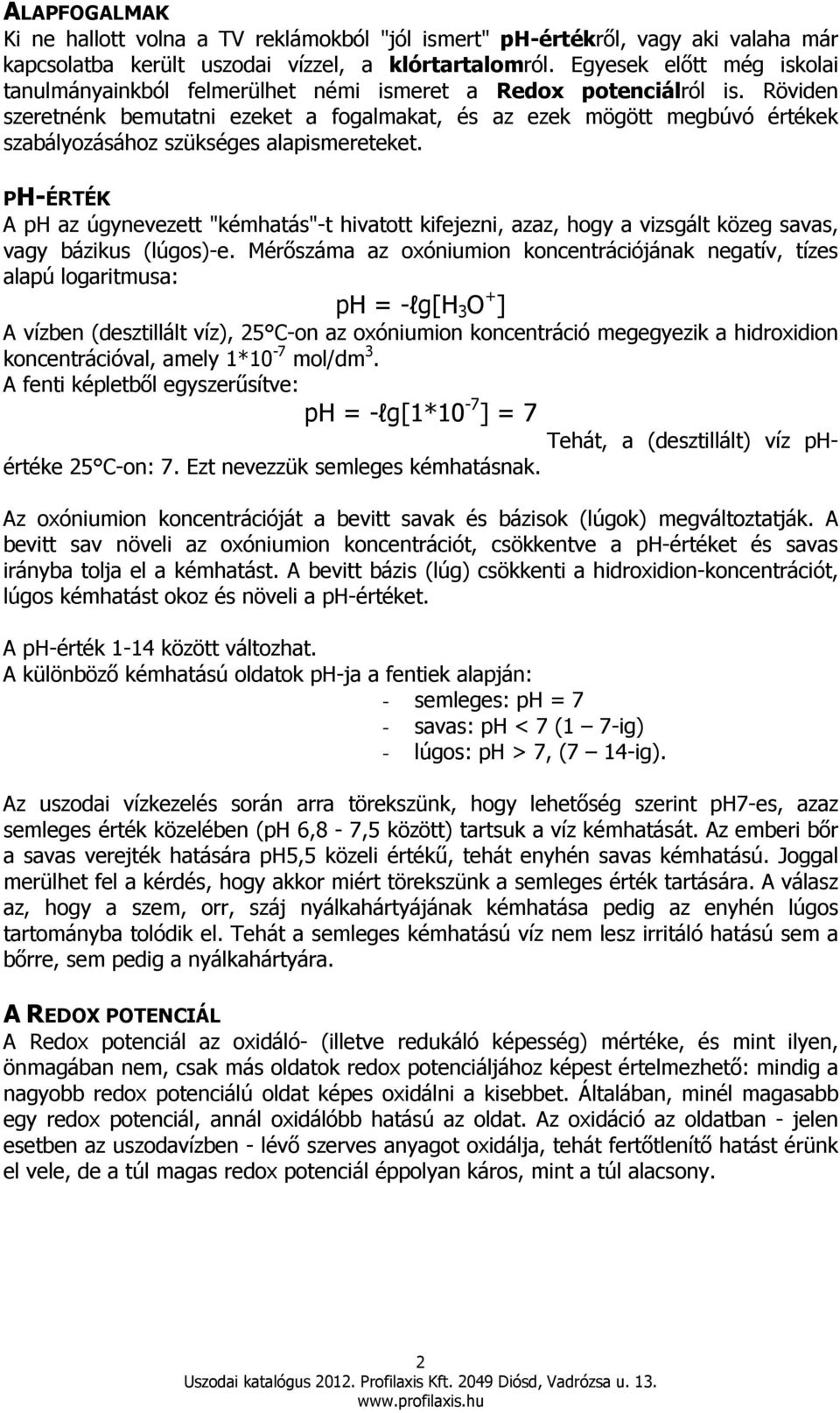 Röviden szeretnénk bemutatni ezeket a fogalmakat, és az ezek mögött megbúvó értékek szabályozásához szükséges alapismereteket.