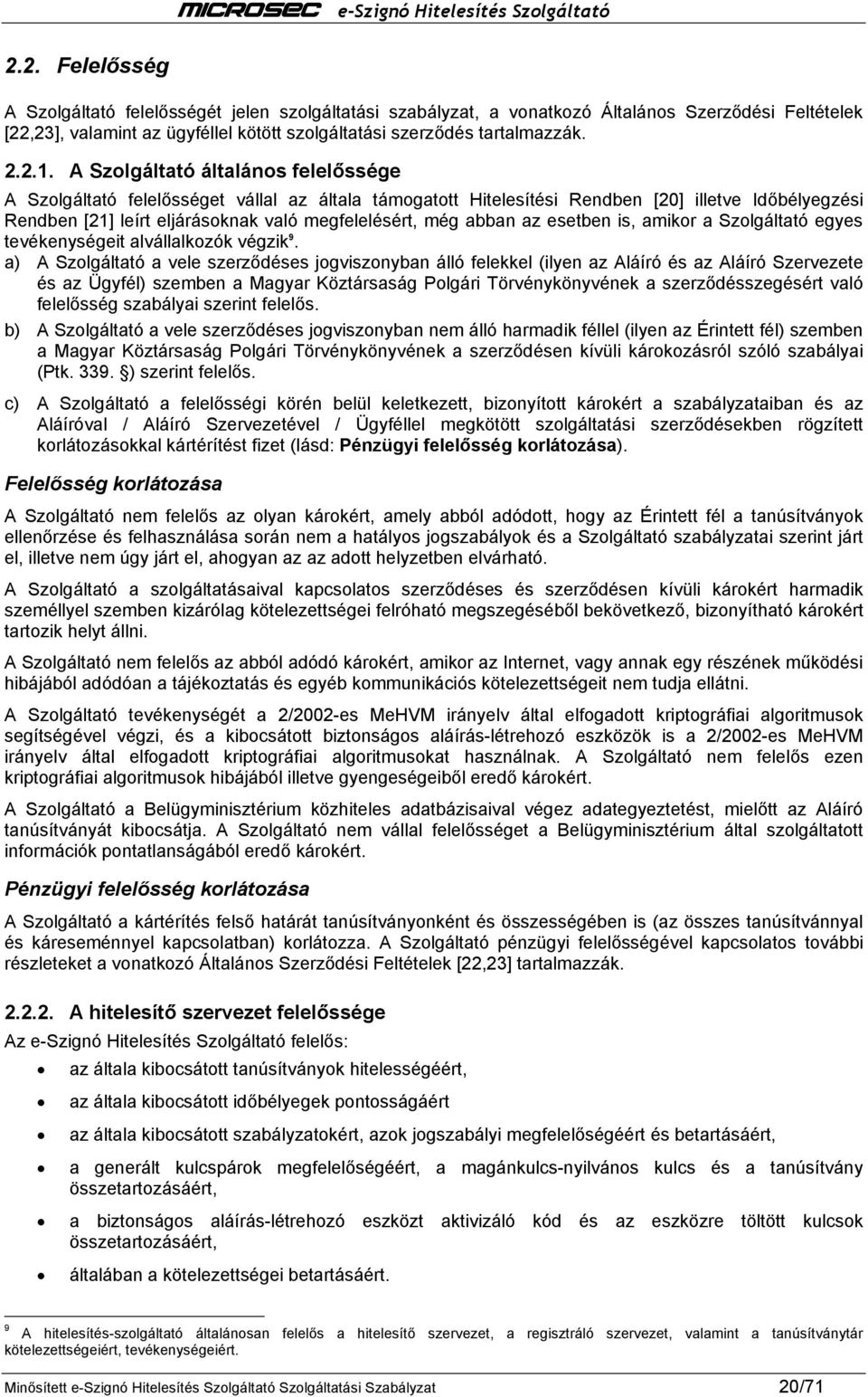 abban az esetben is, amikor a Szolgáltató egyes tevékenységeit alvállalkozók végzik 9.