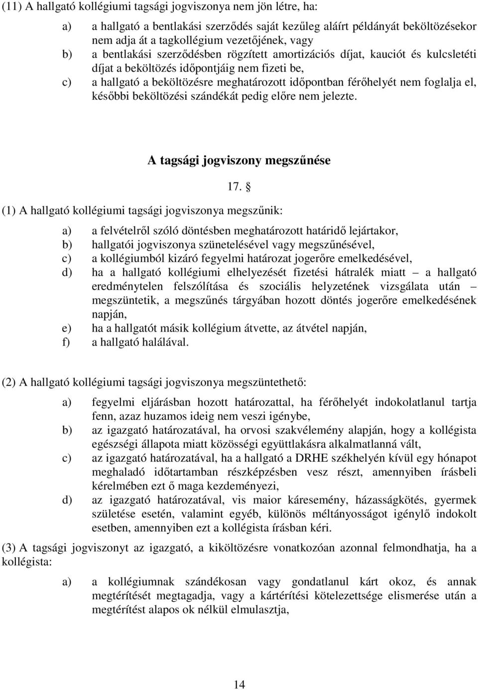 foglalja el, későbbi beköltözési szándékát pedig előre nem jelezte. A tagsági jogviszony megszűnése 17.