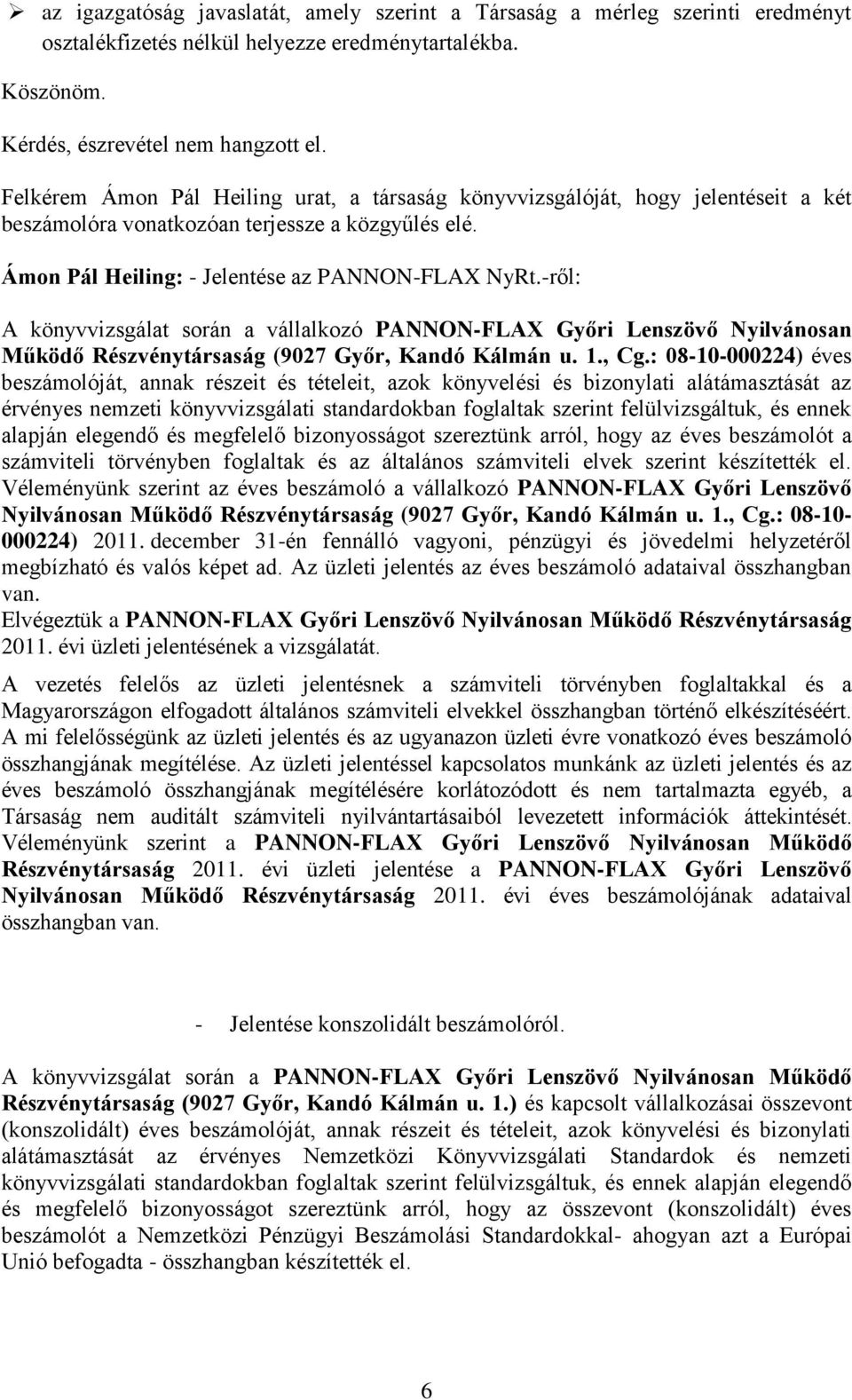 -ről: A könyvvizsgálat során a vállalkozó PANNON-FLAX Győri Lenszövő Nyilvánosan Működő Részvénytársaság (9027 Győr, Kandó Kálmán u. 1., Cg.