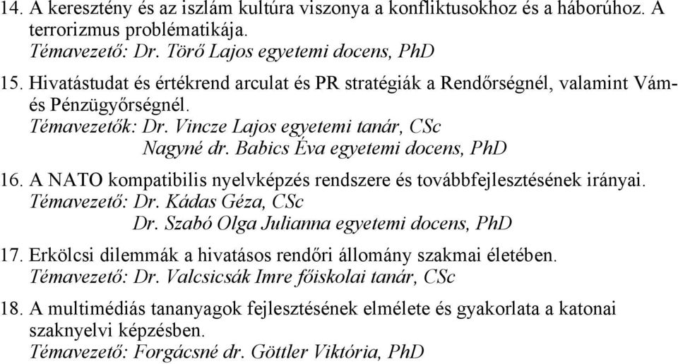 A NATO kompatibilis nyelvképzés rendszere és továbbfejlesztésének irányai. Témavezető: Dr. Kádas Géza, CSc Dr. Szabó Olga Julianna egyetemi docens, PhD 17.