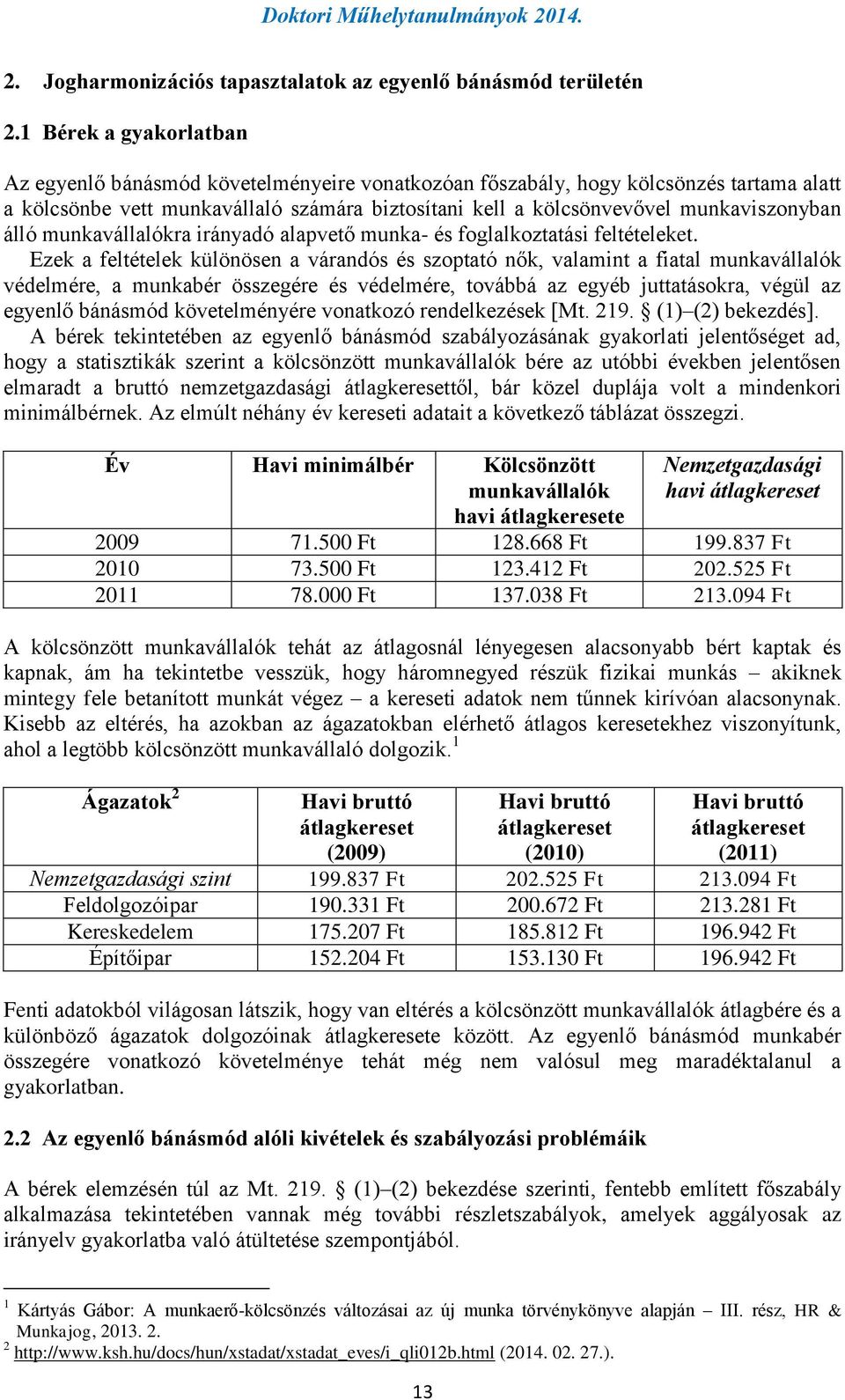 álló munkavállalókra irányadó alapvető munka- és foglalkoztatási feltételeket.