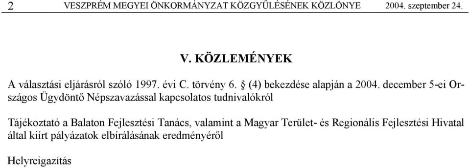 december 5-ei Országos Ügydöntő Népszavazással kapcsolatos tudnivalókról Tájékoztató a Balaton