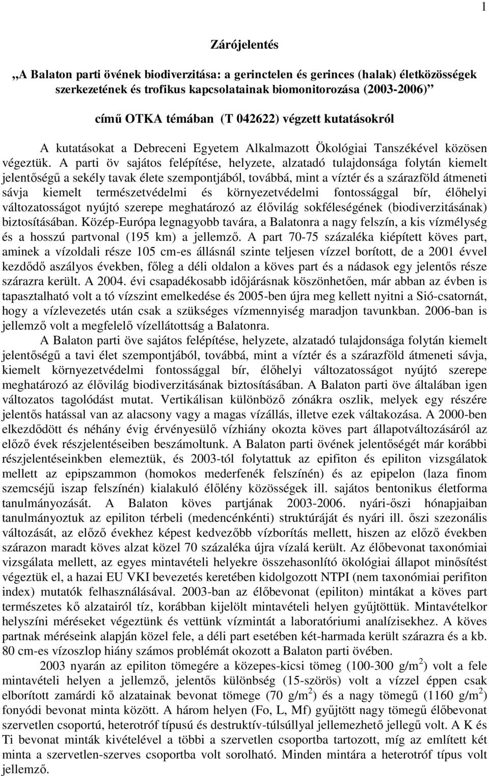 A parti öv sajátos felépítése, helyzete, alzatadó tulajdonsága folytán kiemelt jelentőségű a sekély tavak élete szempontjából, továbbá, mint a víztér és a szárazföld átmeneti sávja kiemelt