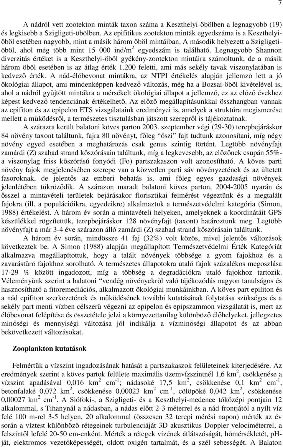 A második helyezett a Szigligetiöböl, ahol még több mint 15 000 ind/m 2 egyedszám is található.
